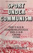 Sport under Communism : the U.S.S.R., Czechoslovakia, the G.D.R., China, Cuba /