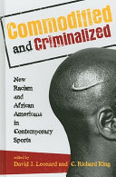 Commodified and criminalized : new racism and African Americans in contemporary sports /