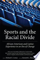 Sports and the racial divide : African American and Latino experience in an era of change /