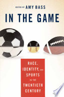 In the Game : Race, Identity, and Sports in the Twentieth Century /