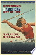 Defending the American way of life : sport, culture, and the Cold War /