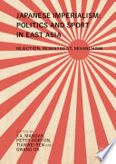 Japanese imperialism : politics and sport in East Asia : rejection, resentment, revanchism /