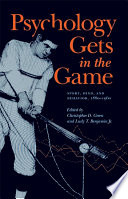 Psychology gets in the game : sport, mind, and behavior, 1880-1960 /