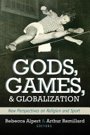Gods, games, and globalization : new perspectives on religion and sports /