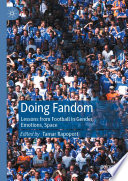 Doing Fandom : Lessons from Football in Gender, Emotions, Space /