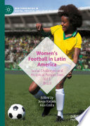 Women's Football in Latin America : Social Challenges and Historical Perspectives Vol 1. Brazil /