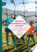 Women's Football in Latin America : Social Challenges and Historical Perspectives Vol 2. Hispanic Countries /