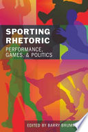 Sporting rhetoric : performance, games, and politics /