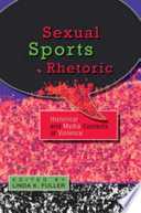 Sexual sports rhetoric : historical and media contexts of violence /