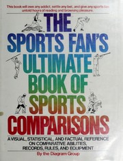 The Sports fan's ultimate book of sports comparisons : a visual, statistical, and factual reference on comparative abilities, records, rules and equipment /