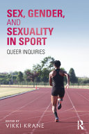 Sex, gender, and sexuality in sport : queer inquiries /