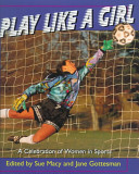 Play like a girl : a celebration of women in sports /