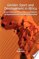 Gender, sport, and development in Africa : cross-cultural perspectives on patterns of representations and marginalization /