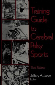 Training guide to cerebral palsy sports : the recognized training guide of the United States Cerebral Palsy Athletic Association /