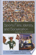 Sports fans, identity, and socialization exploring the fandemonium /