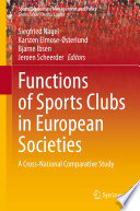 Functions of Sports Clubs in European Societies  : A Cross-National Comparative Study /