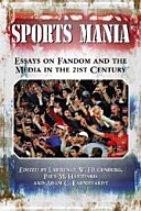 Sports mania : essays on fandom and the media in the 21st century /