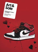 Art & sole : contemporary sneaker art & design /