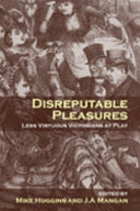 Disreputable pleasures : less virtuous Victorians at play /