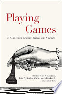 Playing games in nineteenth-century Britain and America /