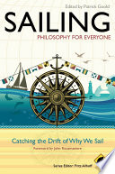 Sailing : philosophy for everyone : catching the drift of why we sail /