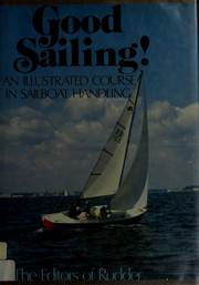 Good sailing : an illustrated course in sailboat handling /