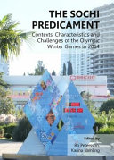 The Sochi predicament : contexts, characteristics and challenges of the Olympic Winter Games in 2014 /