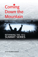 Coming down the mountain : rethinking the 1972 Summit Series /