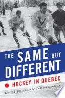 The same, but different : hockey in Quebec /