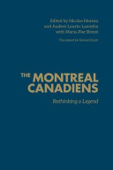 The Montreal Canadiens : rethinking a legend /