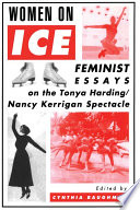 Women on ice : feminist essays on the Tonya Harding/Nancy Kerrigan spectacle /