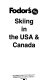 Fodor's skiing in the USA & Canada /