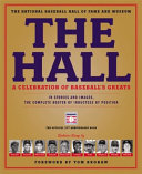 The Hall : a celebration of baseball's greats : in stories and images, the complete roster of inductees /