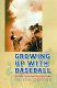 Growing up with baseball : how we loved and played the game /