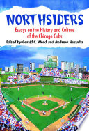 Northsiders : essays on the history and culture of the Chicago Cubs /