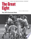 The great eight : the 1975 Cincinnati Reds /