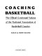 Coaching basketball : the official centennial volume of the National Association of Basketball Coaches /