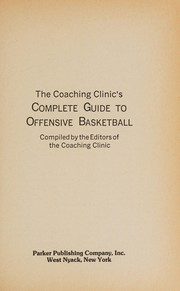 The Coaching clinic's complete guide to offensive basketball /