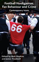Football hooliganism, fan behaviour and crime : contemporary issues /