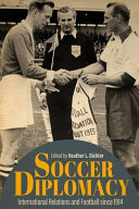 Soccer diplomacy : international relations and football since 1914 /