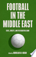 Football in the Middle East : state, society, and the beautiful game /