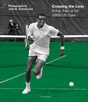 Crossing the line : Arthur Ashe at the 1968 US Open /