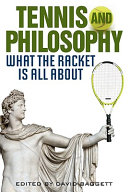 Tennis and philosophy : what the racket is all about /