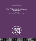 Max Weber, rationality and modernity /