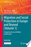 Migration and Social Protection in Europe and Beyond (Volume 1) : Comparing Access to Welfare Entitlements /