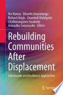 Rebuilding Communities After Displacement : Sustainable and Resilience Approaches /