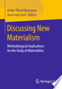Discussing New Materialism : Methodological Implications for the Study of Materialities /