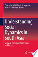 Understanding Social Dynamics in South Asia : Essays in Memory of Ramkrishna Mukherjee /