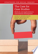 The case for case studies : methods and applications in international development /