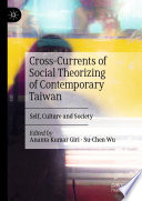 Cross-Currents of Social Theorizing of Contemporary Taiwan : Self, Culture and Society /